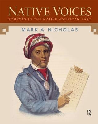 Native Voices: Sources in the Native American Past, Volumes 1-2 by Nicholas, Mark