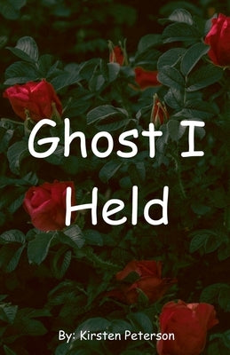 Ghost I Held by Peterson, Kirsten