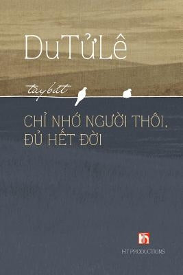 Chi Nho Nguoi Thoi Du Het Doi by Du, Le Tu