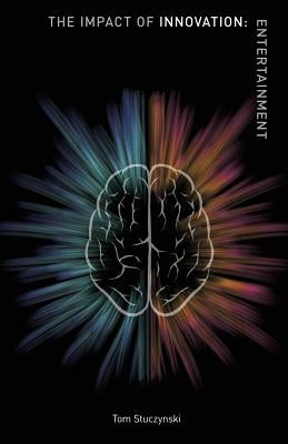 The Impact of Innovation: Entertainment by Stuczynski, Tom