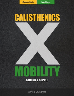 Calisthenics & Mobility: Supple & Strong by Staege, Leon