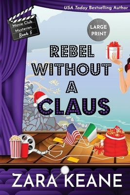 Rebel Without a Claus (Movie Club Mysteries, Book 5): Large Print Edition by Keane, Zara