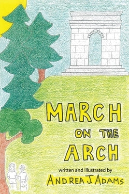 March on the Arch by Adams, Andrea J.