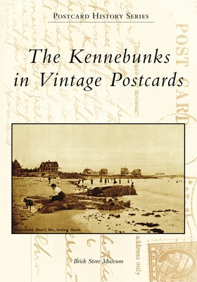 The Kennebunks in Vintage Postcards by Brick Store Museum