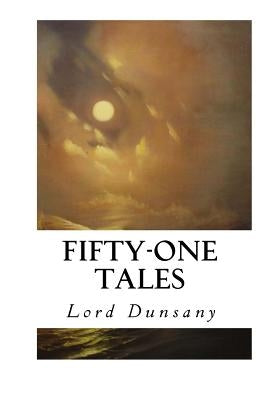 Fifty-One Tales by Dunsany, Lord