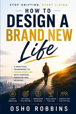 How to Design a Brand New Life: Stop Drifting. Start Living by Robbins, Osho