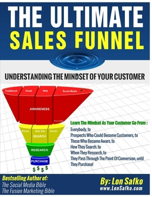The Ultimate Sales Funnel: Understanding The Mindset of Your Customer by Safko, Lon