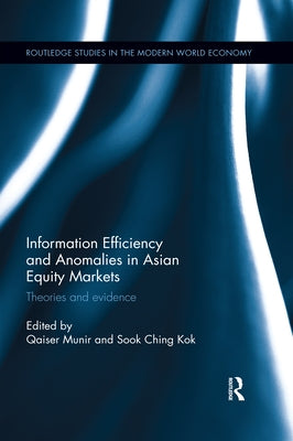 Information Efficiency and Anomalies in Asian Equity Markets: Theories and Evidence by Munir, Qaiser