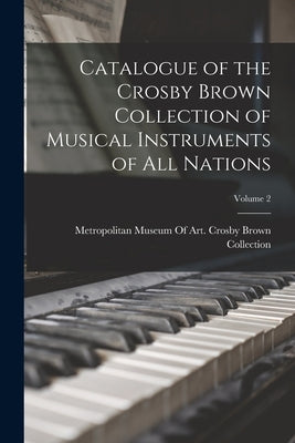 Catalogue of the Crosby Brown Collection of Musical Instruments of All Nations; Volume 2 by Metropolitan Museum of Art (New York