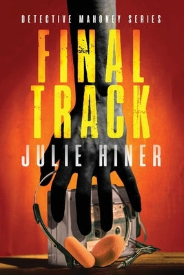 Final Track: Detective Mahoney Series by Hiner, Julie