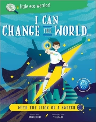I Can Change the World... with the Flick of a Switch by Chan, Ronald Wai Hong