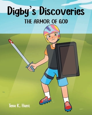 Digby's Discoveries: The Armor of God by Hunt, Tena K.