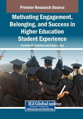 Motivating Engagement, Belonging, and Success in Higher Education Student Experience by Crawford, Caroline M.