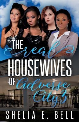 The Real Housewives of Adverse City 3 by Bell, Shelia E.