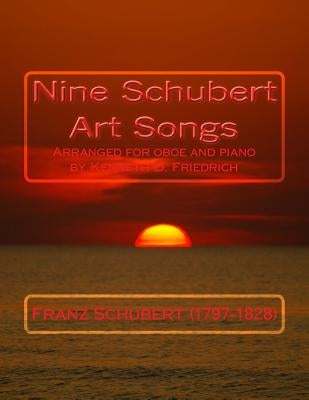 Nine Schubert Art Songs: Arranged for oboe and piano by Kenneth D. Friedrich by Schubert (1797-1828), Franz
