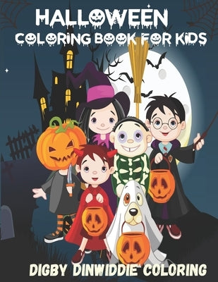 Halloween Coloring Book for Kids: Amazing Coloring Book for Kids with Spooky and Cute Illustrations - Halloween Coloring Pages for Kids ages 4-8, 8-12 by Dinwiddie Coloring, Digby