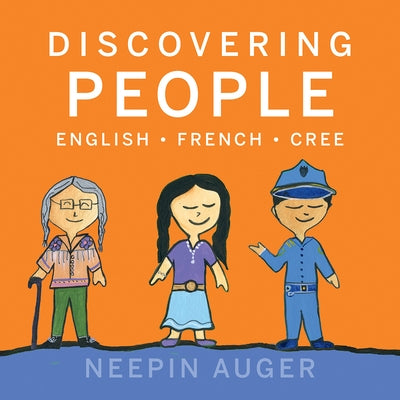 Discovering People: English * French * Cree by Auger, Neepin
