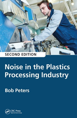 Noise in the Plastics Processing Industry by Peters, Robert