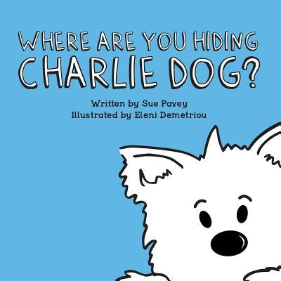 Where Are You Hiding Charlie Dog? by Demetriou, Eleni
