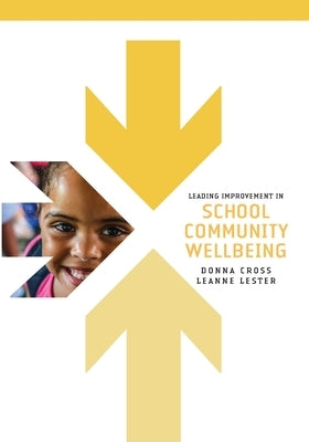 Leading Improvement in School Community Wellbeing by Cross, Donna