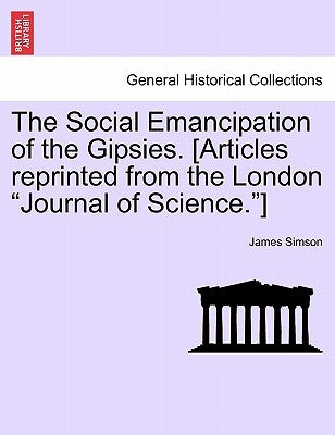 The Social Emancipation of the Gipsies. [articles Reprinted from the London Journal of Science.] by Simson, James