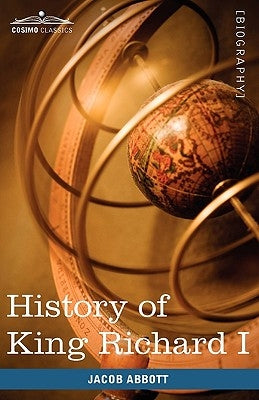 History of King Richard I of England: Makers of History by Abbott, Jacob