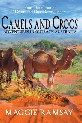 Camels and Crocs: Adventures in Outback Australia by Ramsay, Maggie