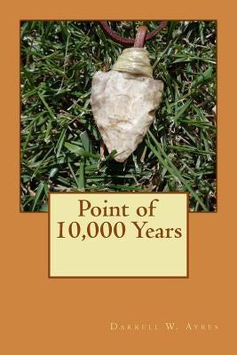 Point of 10,000 Years by Ayres, Darrell W.