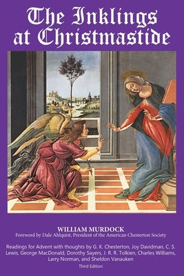 The Inklings Christmastide: Readings for Advent with G.K. Chesterton, George MacDonald, C.S. Lewis, Larry Norman, and the Inklings by Murdock, William