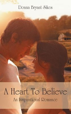 A Heart to Believe: An Inspirational Romance by Sikes, Donna Bryant