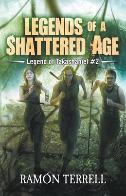 Legends of A Shattered Age by Terrell, Ramon