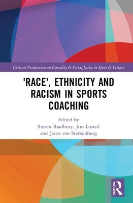 'Race', Ethnicity and Racism in Sports Coaching by Bradbury, Steven