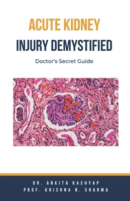 Acute Kidney Injury Demystified: Doctor's Secret Guide by Kashyap, Ankita