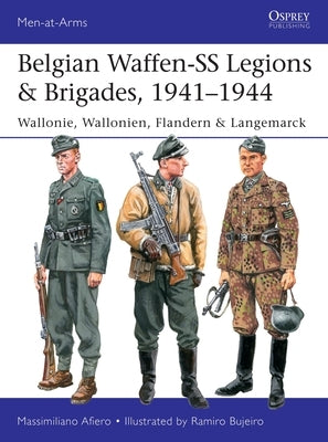 Belgian Waffen-SS Legions & Brigades, 1941-1944: Wallonie, Wallonien, Flandern & Langemarck by Afiero, Massimiliano