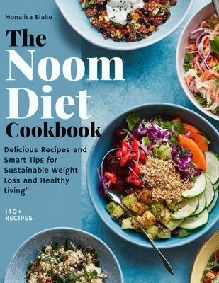 NOOM Diet Cookbook: Delicious Recipes and Smart Tips for Sustainable Weight Loss and Healthy Living by Blake, Monalisa