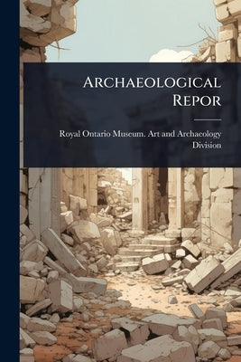 Archaeological Repor by Royal Ontario Museum Art and Archaeo