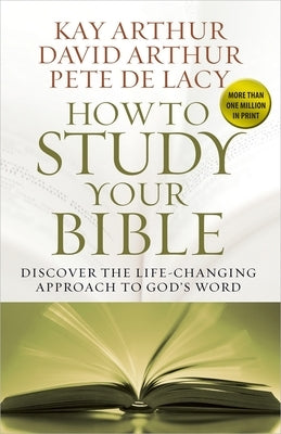 How to Study Your Bible by Arthur, Kay
