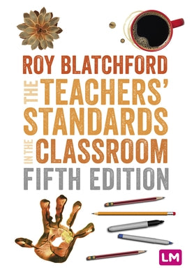 The Teachers′ Standards in the Classroom by Blatchford, Roy
