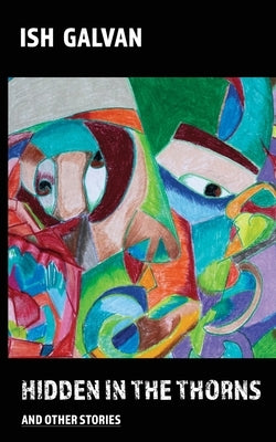 Hidden in the thorns and other stories by Galvan, Ish