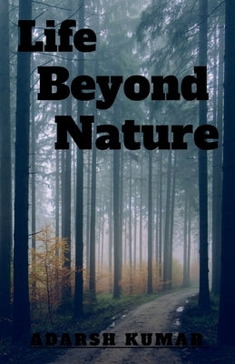 Life Beyond Nature by Kumar, Adarsh