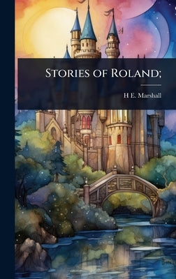 Stories of Roland; by Marshall, H. E. 1867-1941