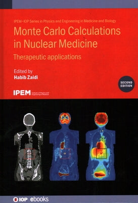 Monte Carlo Calculations in Nuclear Medicine (Second Edition): Therapeutic applications by Zaidi, Habib