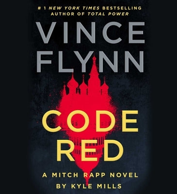 Code Red: A Mitch Rapp Novel by Kyle Mills by Flynn, Vince