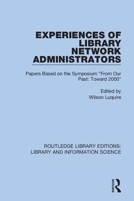 Experiences of Library Network Administrators: Papers Based on the Symposium 'From Our Past, Toward 2000' by Luquire, Wilson