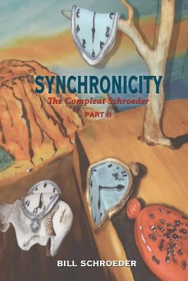 Synchronicity: The Compleat Shroeder - PART II by Schroeder, Bill