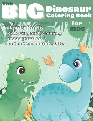 The Big Dinosaur Coloring Book for Kids: Activity book, coloring and learning, maze puzzles, cut out for motor skills, this is one of the biggest dino by Publisher, 4th Knight