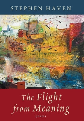 The Flight from Meaning by Haven, Stephen