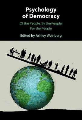 Psychology of Democracy: Of the People, by the People, for the People by Weinberg, Ashley