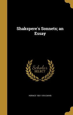 Shakspere's Sonnets; an Essay by Davis, Horace 1831-1916