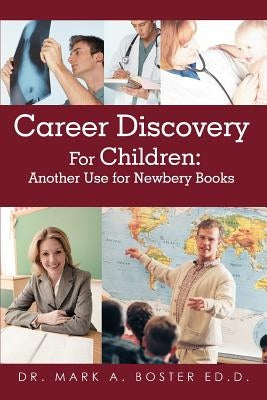 Career Discovery For Children: Another Use for Newbery Books by Boster, Mark A.